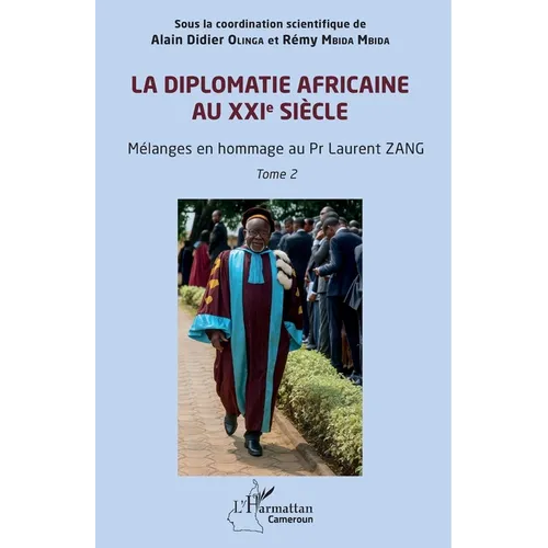 La diplomatie africaine au XXIe siècle: Mélanges en hommage au Pr Laurent ZANG Tome 2