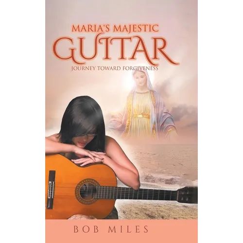 Maria's Majestic Guitar: Journey Toward Forgiveness