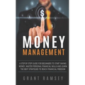 Money Management: A Step By Step Guide For Beginners To Start Saving Money, Master Personal Financial Skills And Learn The Best Strategi