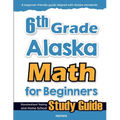6th Grade Alaska Math for Beginners: Standardized Testing and Home school Study Guide