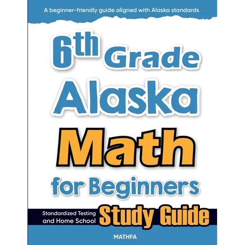 6th Grade Alaska Math for Beginners: Standardized Testing and Home school Study Guide
