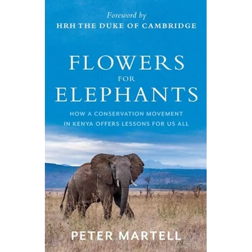 Flowers for Elephants: How a Conservation Movement in Kenya Offers Lessons for Us All