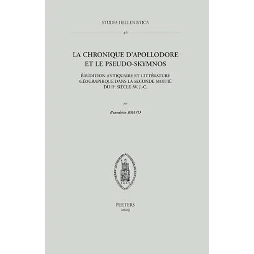 La Chronique d'Apollodore Et Le Pseudo-Skymnos: Erudition Antiquaire Et Litterature Geographique Dans La Seconde Moitie Du IIe Siecle Av. J.-C.