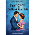 Darcy's Gallant Gambit: A Pride and Prejudice Variation
