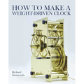 How to Make a Weight-Driven Clock