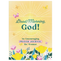 Good Morning, God! an Encouraging Prayer Journal for Women