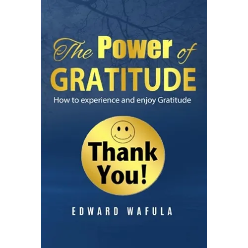 The Power of Gratitude: "How to experience and enjoy Gratitude"