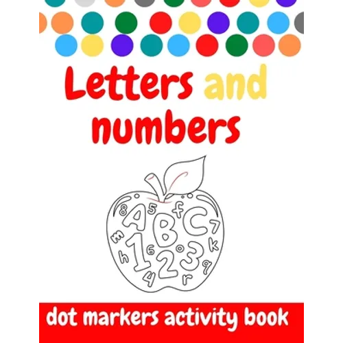 Dot Markers Activity Book: ABC and numbers: Easy Guided BIG DOTS - Do a dot page a day - Giant, Large, Jumbo and Cute USA Art Paint Daubers Kids