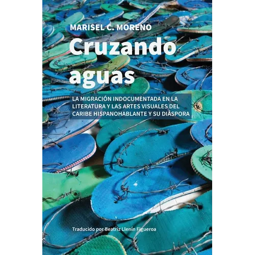 Cruzando aguas: la migración indocumentada en la literatura y las artes visuales del Caribe hispanohablante y su diáspora