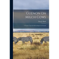 Guenon on Milch Cows: A Treatise Upon the Bovine Species in General