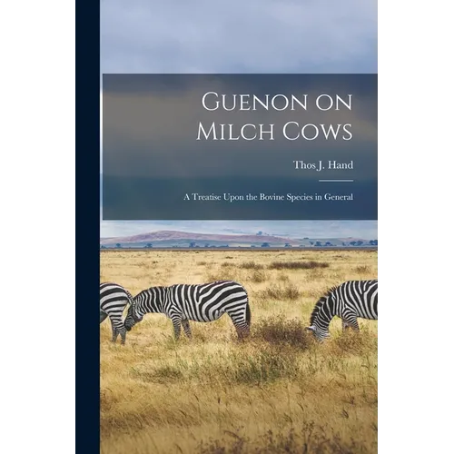 Guenon on Milch Cows: A Treatise Upon the Bovine Species in General