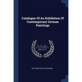 Catalogue Of An Exhibition Of Contemporary German Paintings