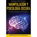 Manipulación y Psicología Oscura (Manipulation & Dark Psychology): Cómo Analizar a las Personas y Detectar el Engaño, con Técnicas de Persuasión, PNL