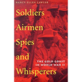 Soldiers, Airmen, Spies, and Whisperers: The Gold Coast in World War II