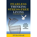 Fearless Thinking, Stress-Free Living: A Life Changing Solution for Peace and Happiness