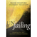 Un-Failing: Stumbling Our Way Into God's Unlimited Goodness