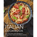 The Complete Italian Cookbook: 200 Classic and Contemporary Italian Dishes Made for the Modern Kitchen