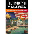 The History of Malaysia: From Prehistory to Federation Emergence (Skriuwer.com Edition)