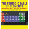 The Periodic Table of Elements - Post-Transition Metals, Metalloids and Nonmetals Children's Chemistry Book