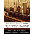Consolidated Guidance: 10 Cfr Part 20, Standards for Protection Against Radiation: Nureg-1736