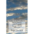 RERUM NOVARUM On Capital and Labor: Large Print Edition