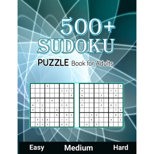 500+ Sudoku Puzzle Book for Adults Easy Medium Hard: Large Print Sudoku Puzzle Book for Seniors Easy, Medium to Hard Level, Tons of Challenge and Fun