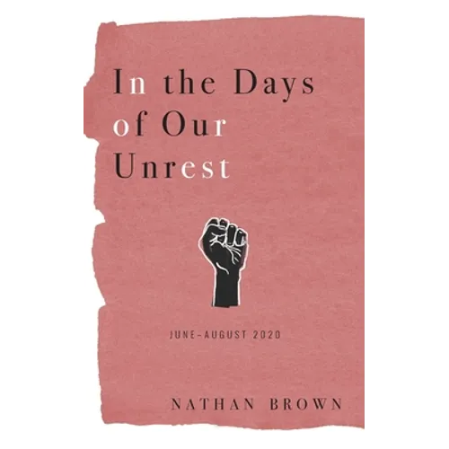 In the Days of Our Unrest: June - August 2020