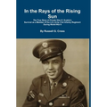 In the Rays of the Rising Sun: The True Story of Private Glen E. Kuskie's Survival
