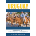 Uruguay: The History of South America's Most Successful Country