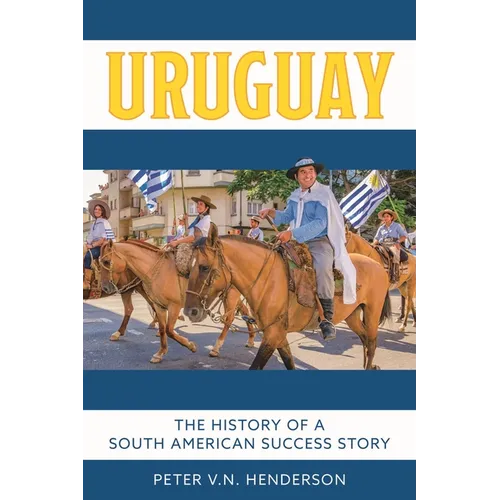 Uruguay: The History of South America's Most Successful Country