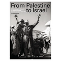 From Palestine to Israel: A Photographic Record of Destruction and State Formation, 1947-1950
