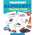 Transport Alphabet Tracing Book Preschoolers: Tracing For Toddlers - First Learn to Write Workbook: Letter Tracing Book, Practice For Kids, Ages 3-5,
