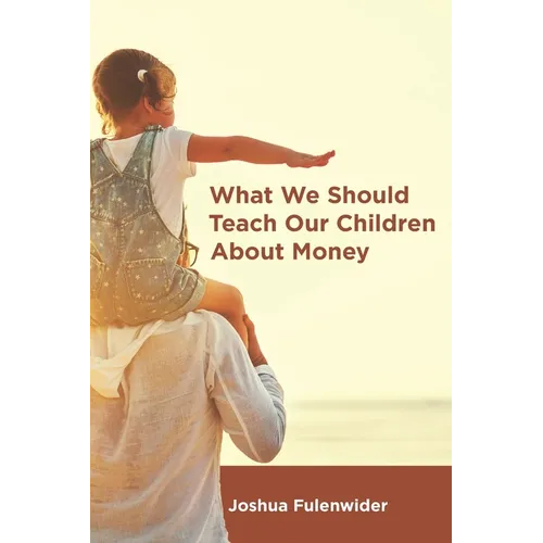 What We Should Teach Our Children About Money: A Guide for Everyone Covering the Basics of Personal Finance
