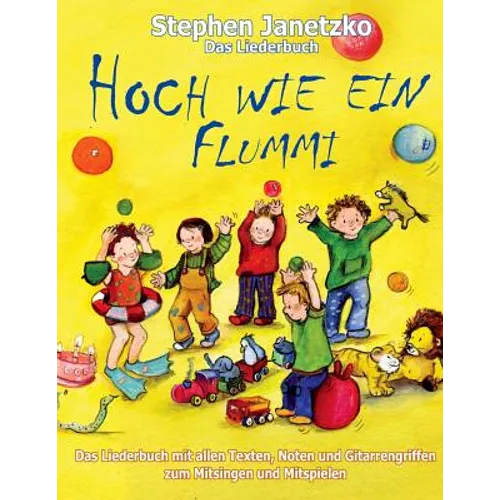 Hoch wie ein Flummi - Neue Spiellieder für die Kleinsten: Das Liederbuch mit allen Texten, Noten und Gitarrengriffen zum Mitsingen und Mitspielen