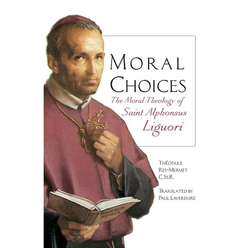 Moral Choices: The Moral Theology of St. Alphonsus Liguori