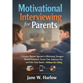 Motivational Interviewing for Parents: A Science-Backed Approach to Motivating Teenagers Around Homework, Screen Time, Substance Use, and Other Daily