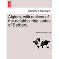 Algiers, with notices of the neighbouring states of Barbary.