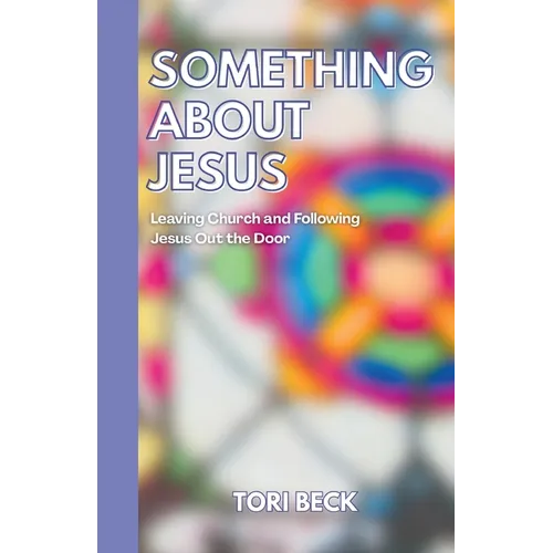 Something About Jesus: Leaving Church and Following Jesus Out the Door