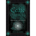 Magic of the Celtic Otherworld: Irish History, Lore & Rituals