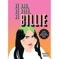 Be Bad, Be Bold, Be Billie: Live Life the Billie Eilish Way