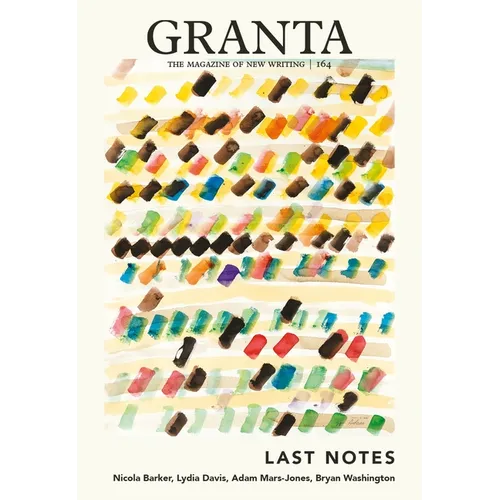 Granta 164: Last Notes: Last Notes