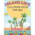 Island Life Coloring Book For Kids: Beach Fun Dreams Kids Holiday Seashore Animals Ice Cream Summer Boys Girls Awesome