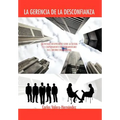 La Gerencia de La Desconfianza: Un Enfoque Interpretativo Sobre La Cultura y El Comportamiento del Latinoamericano En El Entorno Organizacional
