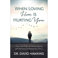 When Loving Him Is Hurting You: Hope and Help for Women Dealing with Narcissism and Emotional Abuse