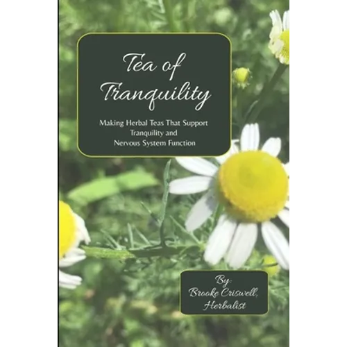 Tea of Tranquility: Making Herbal Teas That Support Tranquility and Nervous System Function