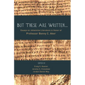 But These Are Written . . .: Essays on Johannine Literature in Honor of Professor Benny C. Aker