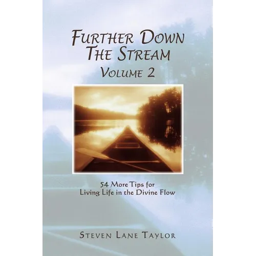 Further Down The Stream, Volume 2: 54 More Tips for Living Life in the Divine Flow