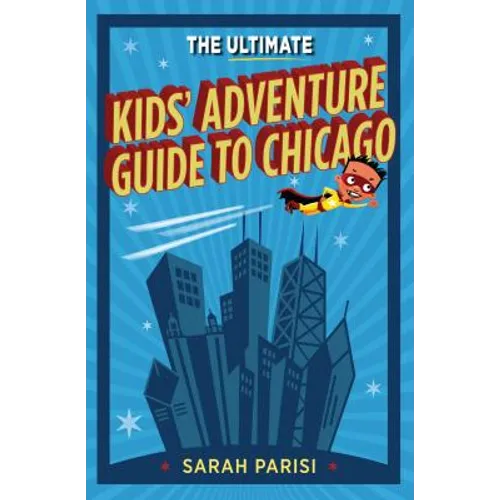 Ultimate Kids' Adventure Guide to Chicago