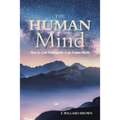 The Human Mind: How to Live Intelligently in an Insane World