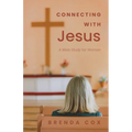 Connecting With Jesus: A Bible Study for Women